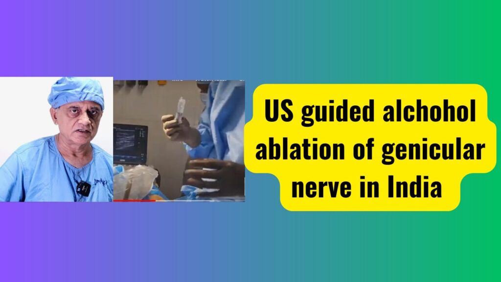 Ultrasound guided alchohol ablation Genicular nerves and PRS treatment in India